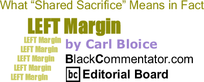 BlackCommentator.com: What "Shared Sacrifice" Means in Fact - Left Margin - By Carl Bloice - BlackCommentator.com Editorial Board