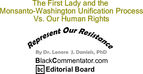 BlackCommentator.com: The First Lady and the Monsanto-Washington Unification Process Vs. Our Human Rights - Represent Our Resistance - By Dr. Lenore J. Daniels, PhD - BlackCommentator.com Editorial Board