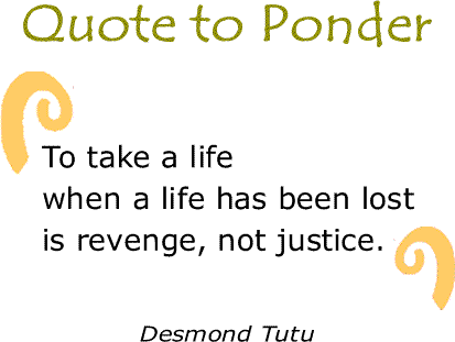BlackCommentator.com: Quote to Ponder:  "To take a life when a life has been lost is revenge, not justice." -Desmond Tutu