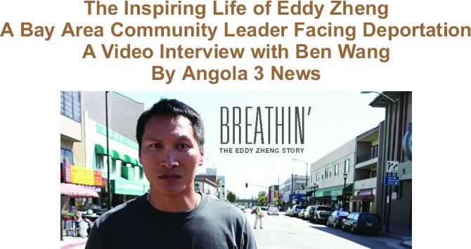BlackCommentator.com Guest: The Inspiring Life of Eddy Zheng - A Bay Area Community Leader Facing Deportation - A Video Interview with Ben Wang By Angola 3 News