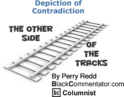 BlackCommentator.com: Depiction of Contradiction - The Other Side of the Tracks - By Perry Redd - BlackCommentator.com Columnist