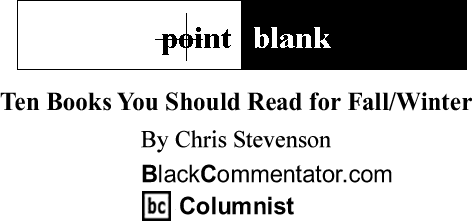 BlackCommentator.com: Ten Books You Should Read for Fall/Winter - Point Blank - By Chris Stevenson - BlackCommentator.com Columnist