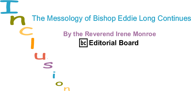 BlackCommentator.com: The Messology of Bishop Eddie Long Continues - Inclusion - By The Reverend Irene Monroe - BlackCommentator.com Editorial Board