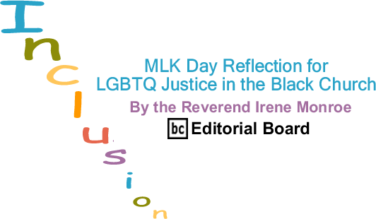 BlackCommentator.com: MLK Day Reflection for LGBTQ Justice in the Black Church - Inclusion - By The Reverend Irene Monroe - BlackCommentator.com Editorial Board