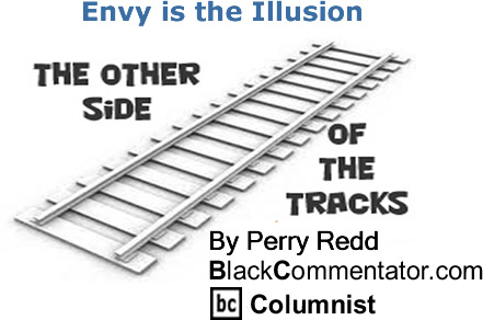 BlackCommentator.com: Envy is the Illusion - The Other Side of the Tracks - By Perry Redd - BlackCommentator.com Columnist