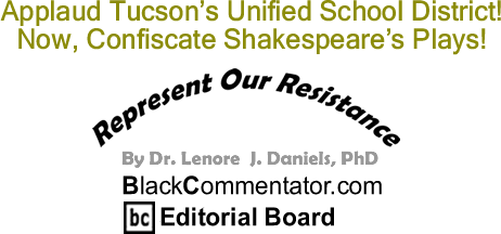 BlackCommentator.com: Applaud Tucson’s Unified School District! Now, Confiscate Shakespeare’s Plays! - Represent Our Resistance - By Dr. Lenore J. Daniels, PhD - BlackCommentator.com Editorial Board