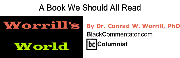 BlackCommentator.com: A Book We Should All Read - Worrill’s World - By Dr. Conrad W. Worrill, PhD - BlackCommentator.com Columnist