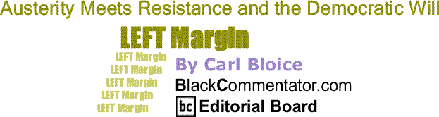 BlackCommentator.com: Austerity Meets Resistance and the Democratic Will - Left Margin - By Carl Bloice - BC Editorial Board