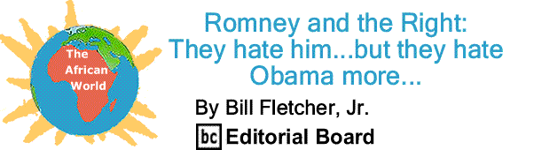 BlackCommentator.com: Romney and the Right: They hate him...but they hate Obama more... - The African World - By Bill Fletcher, Jr. - BC Editorial Board