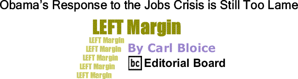 BlackCommentator.com: Obama’s Response to the Jobs Crisis is Still Too Lame - Left Margin - By Carl Bloice - BC Editorial Board