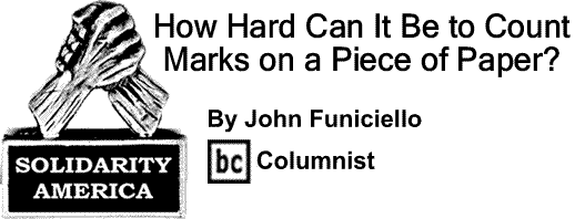BlackCommentator.com: How Hard Can It Be to Count Marks on a Piece of Paper? - Solidarity America - By John Funiciello - BC Columnist