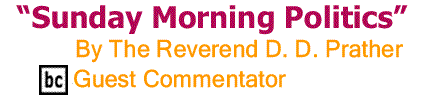 BlackCommentator.com: “Sunday Morning Politics” - By The Reverend D. D. Prather - BC Guest Commentator