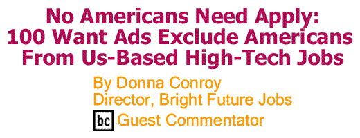 BlackCommentator.com: No Americans Need Apply - 100 Want Ads Exclude Americans From Us-Based High-Tech Jobs By Donna Conroy, Director, Bright Future Jobs, BC Guest Commentator