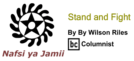 BlackCommentator.com: Stand and Fight - Nafsi ya Jamii - By Wilson Riles - BC Columnist