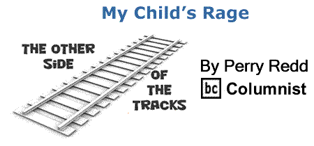 BlackCommentator.com: My Child’s Rage - The Other Side of the Tracks - By Perry Redd - BC Columnist
