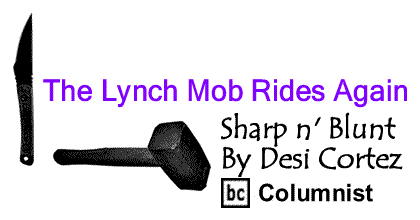 BlackCommentator.com: The Lynch Mob Rides Again - Sharp n’ Blunt - By Desi Cortez - BC Columnist
