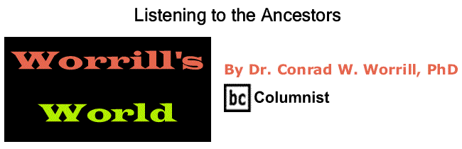 BlackCommentator.com: Listening to the Ancestors - Worrill’s World - By Dr. Conrad W. Worrill, PhD - BC Columnist