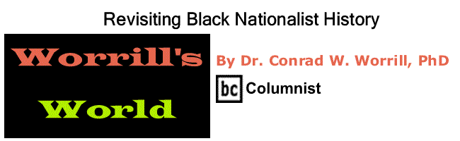 BlackCommentator.com: Revisiting Black Nationalist History - Worrill’s World - By Dr. Conrad W. Worrill, PhD - BC Columnist