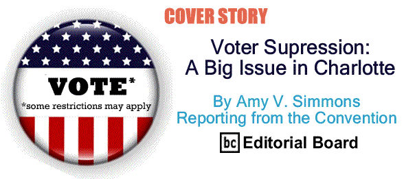 BlackCommentator.com: Cover Story - Voter Supression a Big Issue in Charlotte By Amy V. Simmons - Reporting from the Convention, BC Editorial Board