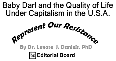 BlackCommentator.com: Baby Darl and the Quality of Life - Under Capitalism in the U.S.A. - Represent Our Resistance By Dr. Lenore J. Daniels, PhD, BC Editorial Board