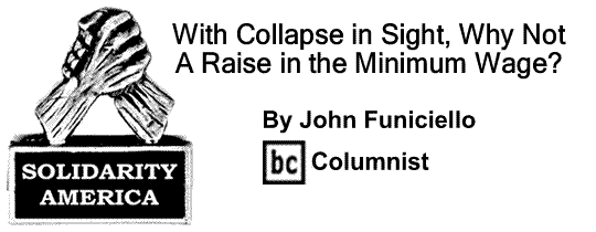 BlackCommentator.com: With Collapse in Sight, Why Not a Raise in the Minimum Wage? - Solidarity America - By John Funiciello - BC Columnist
