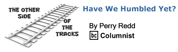 BlackCommentator.com: Have We Humbled Yet? - The Other Side of the Tracks - By Perry Redd - BC Columnist