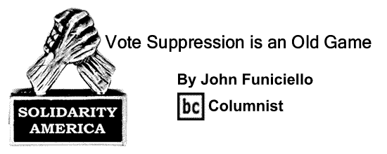 BlackCommentator.com: Vote Suppression is an Old Game - Solidarity America - By John Funiciello - BC Columnist