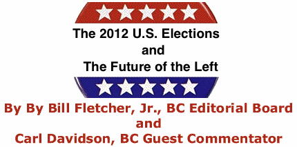 BlackCommentator.com: The 2012 U.S. Elections and the Future of the Left - By Bill Fletcher, Jr. - BC Editorial Board – and - By Carl Davidson - BC Guest Commentator