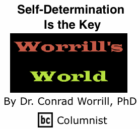 BlackCommentator.com: Self-Determination is the Key - Worrill’s World - By Dr. Conrad W. Worrill, PhD - BC Columnist