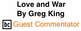 BlackCommentator.com: Love and War By Greg King, BC Guest Commentator