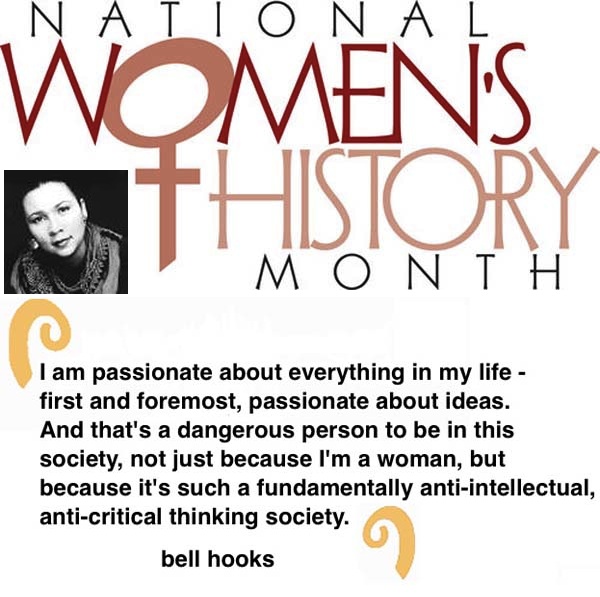 BlackCommentator.com: Womens History Month Quote to Ponder:  "I am passionate about everything in my life - first and foremost, passionate about ideas….” -bell hooks