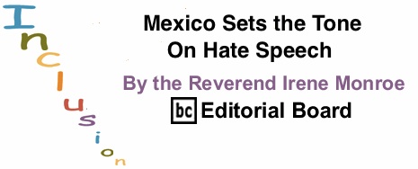 BlackCommentator.com: Mexico Sets the Tone on Hate Speech – Inclusion - By The Reverend Irene Monroe - BC Editorial Boar