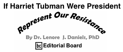 BlackCommentator.com: If Harriet Tubman Were President - Represent Our Resistance By Dr. Lenore J. Daniels, PhD, BC Editorial Board