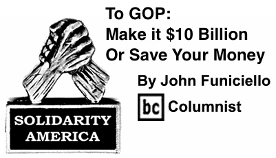 BlackCommentator.com: To GOP: Make it $10 Billion - Or Save Your Money - Solidarity America - By John Funiciello - BC Columnist
