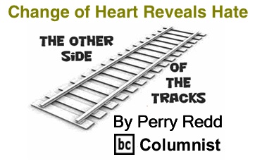 BlackCommentator.com: Change of Heart Reveals Hate - The Other Side of the Tracks - By Perry Redd - BC Columnist