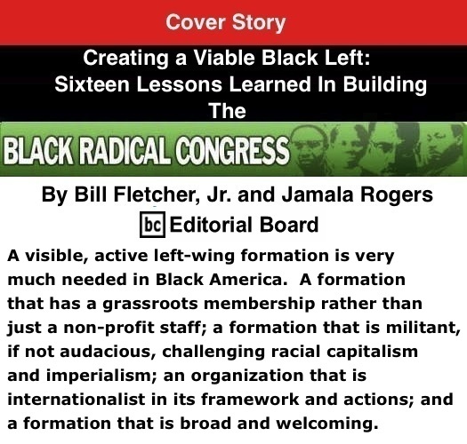 BlackCommentator.com Cover Story - Creating a Viable Black Left: Sixteen Lessons Learned In Building The Black Radical Congress By Bill Fletcher, Jr. and Jamala Rogers, BC Editorial Board