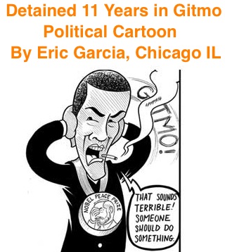 BlackCommentator.com: Detained 11 Years in Gitmo - Political Cartoon By Eric Garcia, Chicago IL