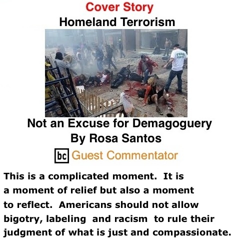 BlackCommentator.com Cover Story: Homeland Terrorism - Not an Excuse for Demagoguery By Rosa Santos, BC Guest Commentator