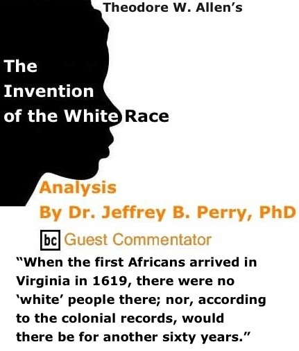 BlackCommentator.com: Theodore W. Allen’s The Invention of the White Race - Analysis By Dr. Jeffrey B. Perry, PhD, BC Guest Commentator