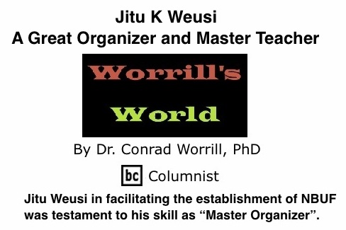 BlackCommentator.com: Jitu K Weusi - A Great Organizer and Master Teacher - Worrill’s World - By Dr. Conrad W. Worrill, PhD - BC Columnist