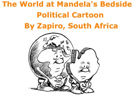 BlackCommentator.com: The World at Mandela's Bedside - Political Cartoon By Zapiro, South Africa