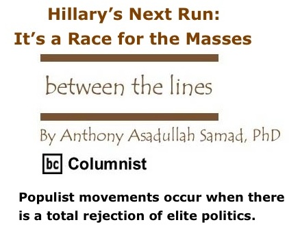 BlackCommentator.com: Hillary’s Next Run: It’s a Race for the Masses - Between The Lines - By Dr. Anthony Asadullah Samad, PhD - BC Columnist