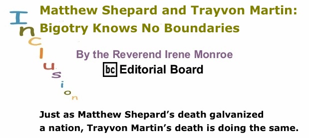 BlackCommentator.com: Matthew Shepard and Trayvon Martin: Bigotry Knows No Boundaries – Inclusion - By The Reverend Irene Monroe - BC Editorial Board