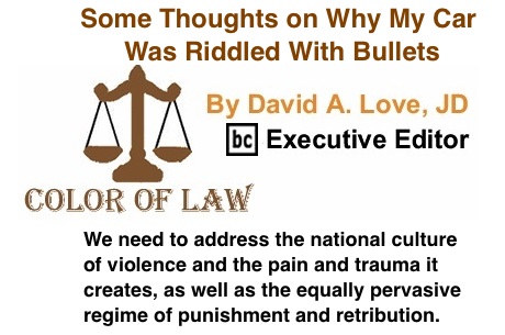 BlackCommentator.com: Some Thoughts on Why My Car Was Riddled With Bullets - The Color of Law - By David A. Love, JD - BC Executive Editor