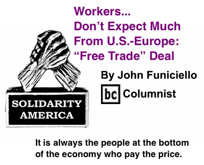 BlackCommentator.com: Workers... Don’t Expect Much From U.S.-Europe: “Free Trade” Deal - Solidarity America - By John Funiciello - BC Columnist