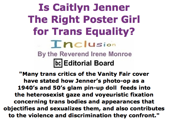 BlackCommentator.com June 04, 2015 - Issue 609: Is Caitlyn Jenner The Right Poster Girl for Trans Equality? - Inclusion By The Reverend Irene Monroe, BC Editorial Board