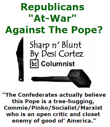 BlackCommentator.com October 01, 2015 - Issue 623: Republicans "At-War" Against The Pope? - Sharp n' Blunt By Desi Cortez, BC Columnist