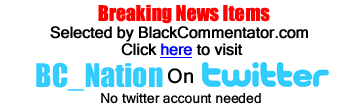 BC_Nation on twitter - Read the 10 Latest Breaking News Items Right here On BlackCommentator.com - No twitter account needed